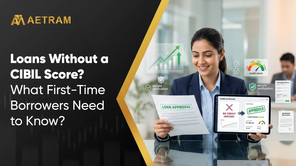 Loans Without a CIBIL Score? What First-Time Borrowers Need to Know?