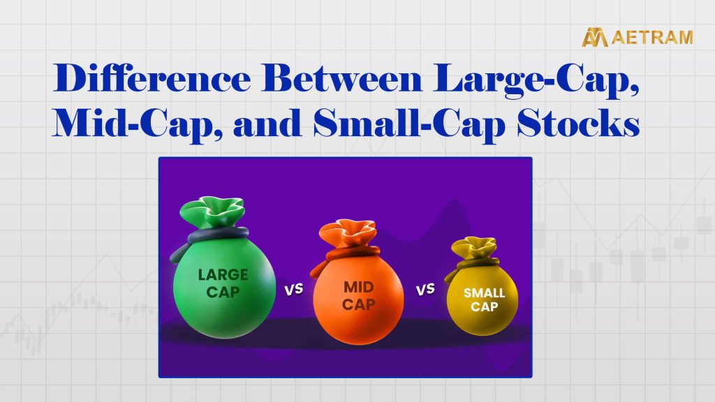 Difference between large-cap, mid-cap and small-cap stocks