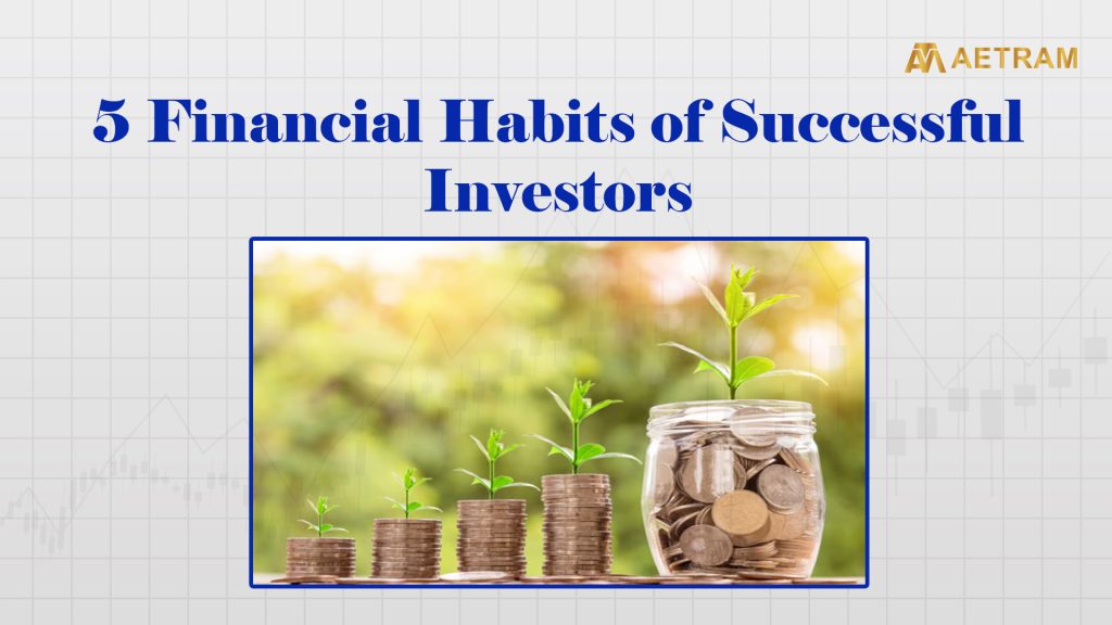 5 Financial Habits of Successful Investors