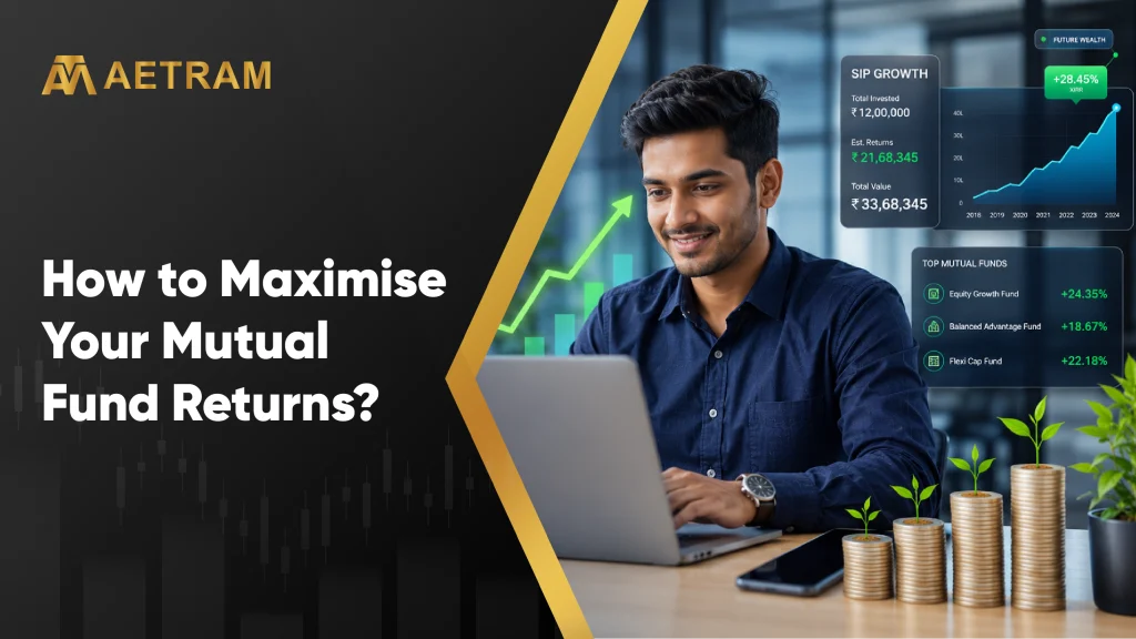 How to Maximise Your Mutual Fund Returns?