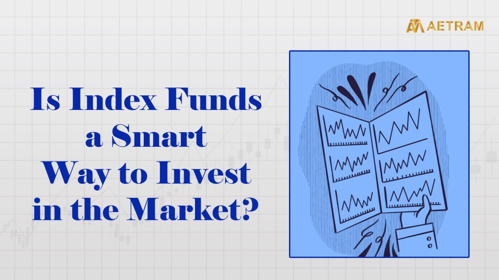 Is Index Fund a Smart Way to Invest in the Market?