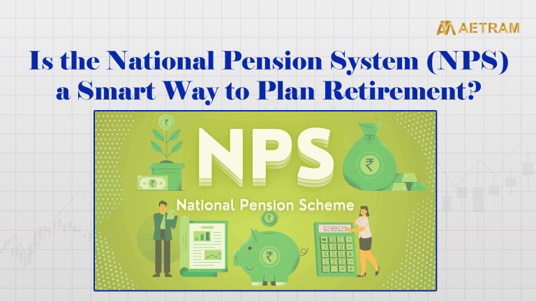Is National Pension System (NPS) a smart Way to Plan Your Retirement?