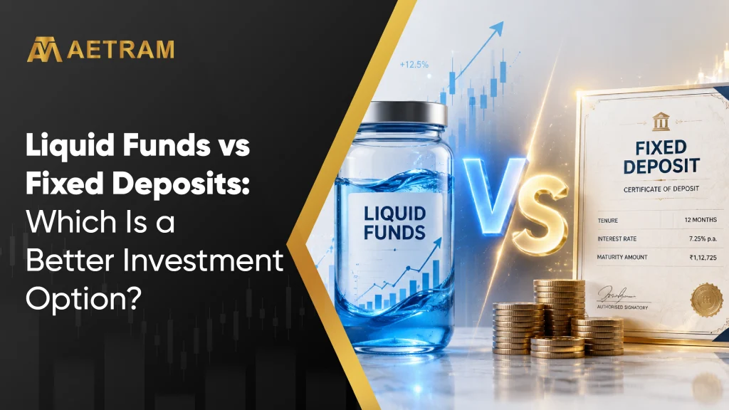 Liquid Funds vs Fixed Deposits: Which Is a Better Investment Option?