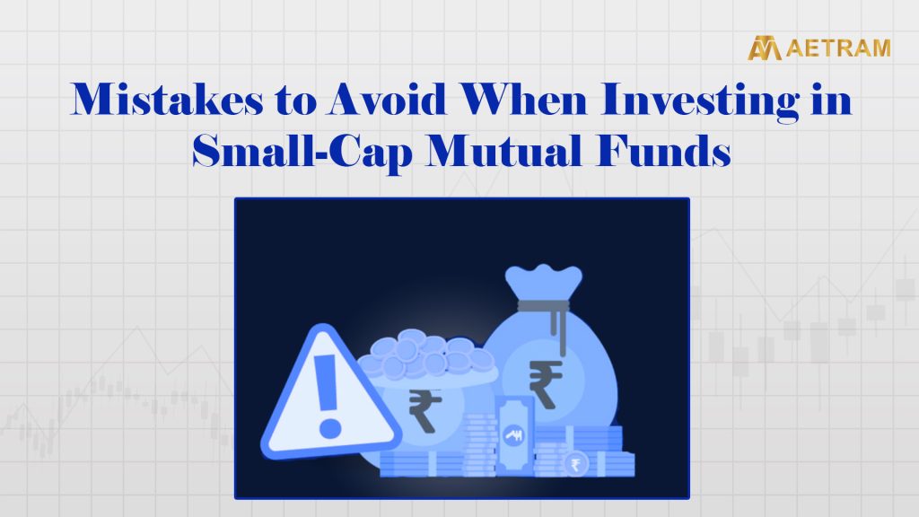 Mistakes to Avoid When Investing in Small-Cap Mutual Funds