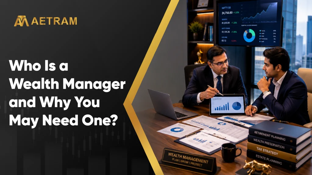 Who Is a Wealth Manager and Why You May Need One?