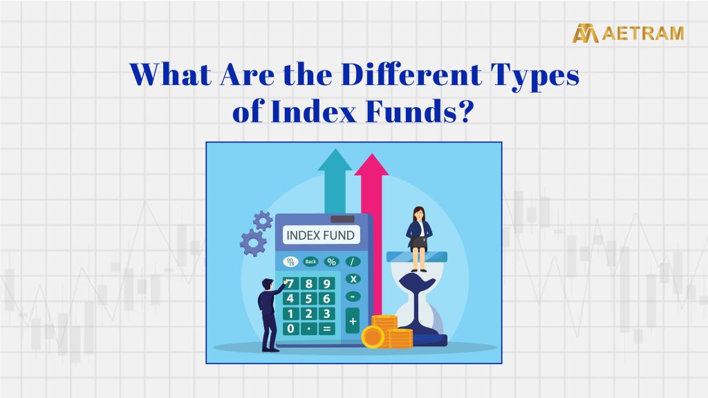 What Are the Different Types of Index Funds?