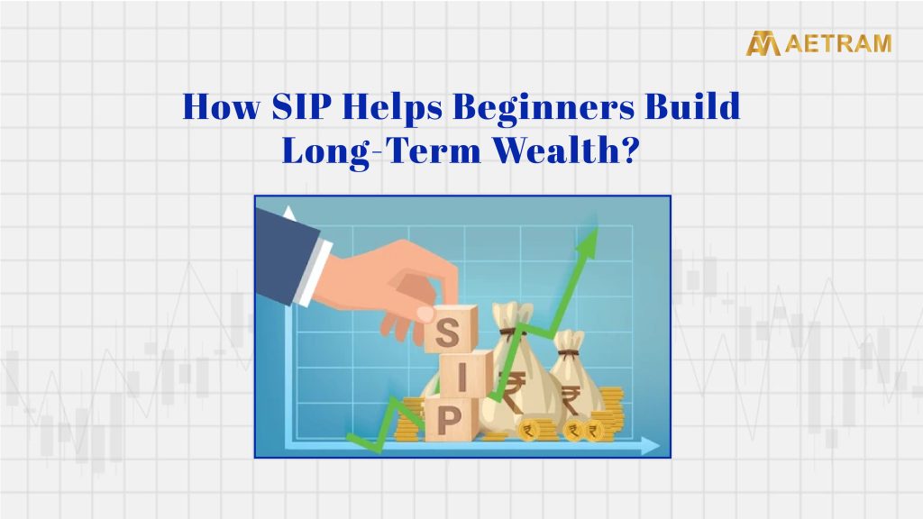 How SIP Helps Beginners Build Long-Term Wealth?
