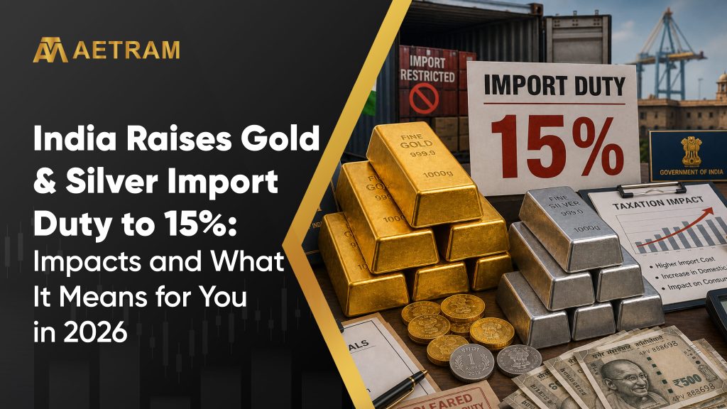 India Raises Gold & Silver Import Duty to 15%: Impacts and What It Means for You in 2026