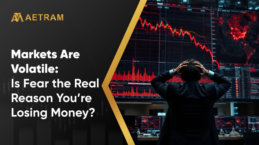 Markets Are Volatile: Is Fear the Real Reason You’re Losing Money?