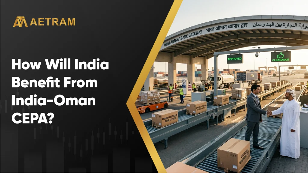 How Will India Benefit From India-Oman CEPA?