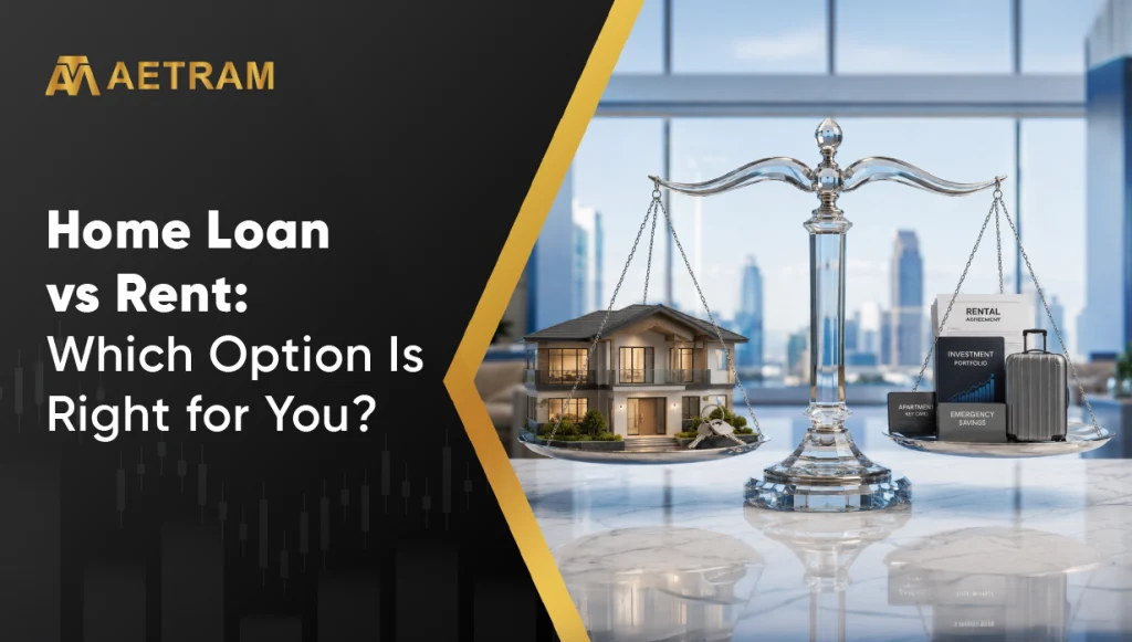 Home Loan vs Rent: Which Option Is Right for You?
