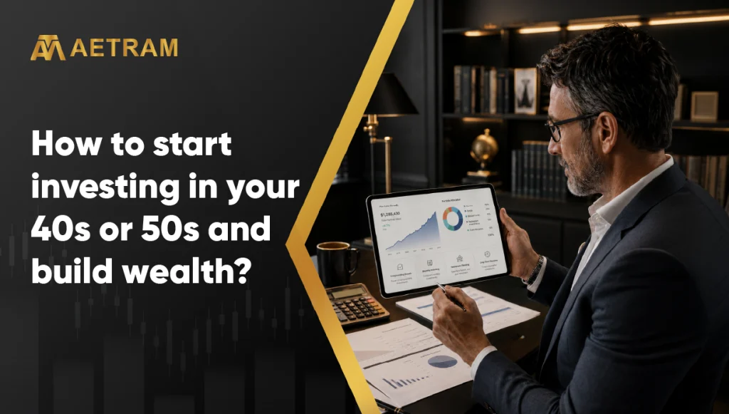 How to start investing in your 40s or 50s and build wealth?